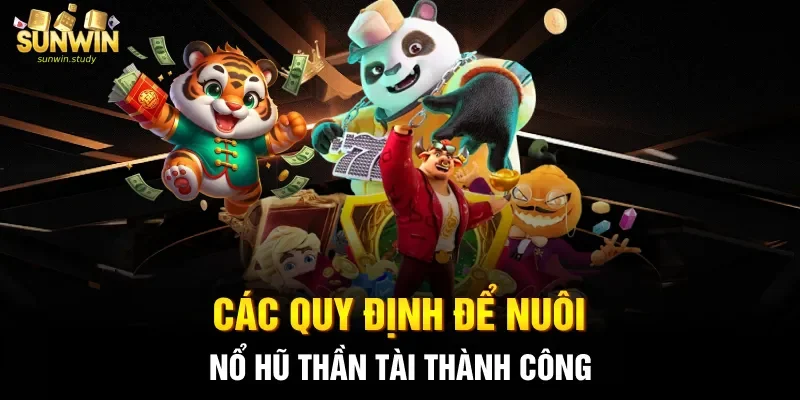 Các quy định để nuôi nổ hũ thần tài thành công