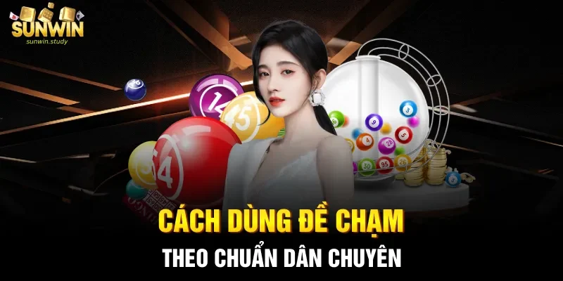 Cách dùng đề chạm theo chuẩn dân chuyên