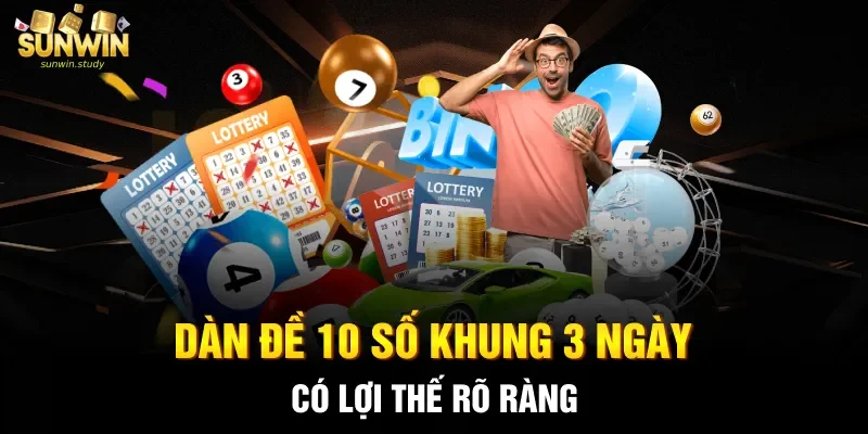 Dàn đề 10 số khung 3 ngày có lợi thế rõ ràng