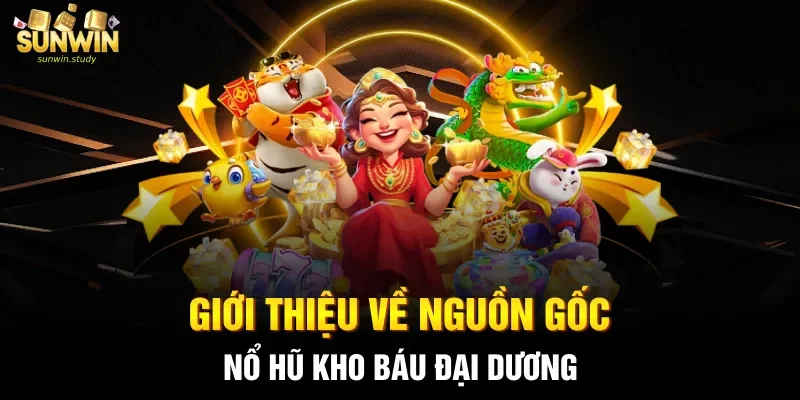 Giới thiệu về nguồn gốc nổ hũ kho báu Đại Dương 
