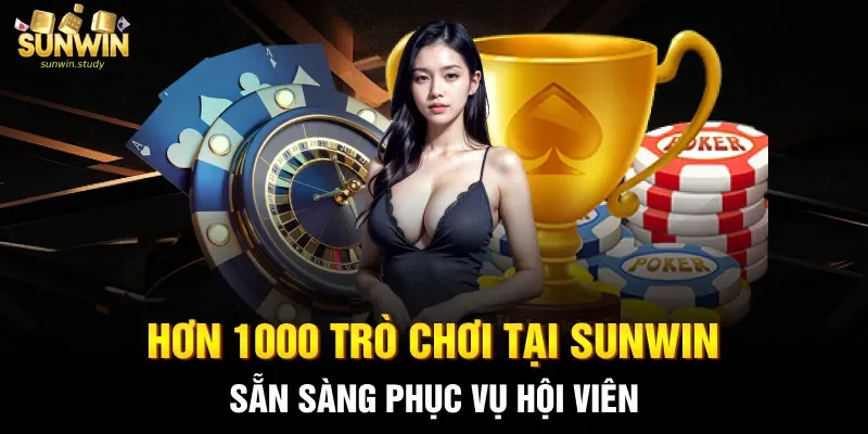 Hơn 1000 trò chơi tại Sunwin sẵn sàng phục vụ hội viên