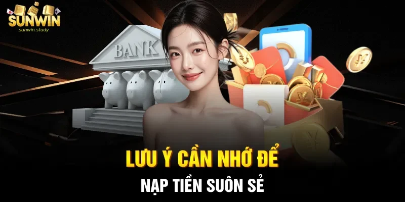 Lưu ý cần nhớ để nạp tiền suôn sẻ