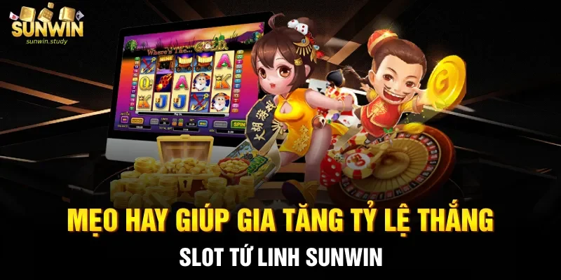 Mẹo hay giúp gia tăng tỷ lệ thắng slot Tứ linh sunwin