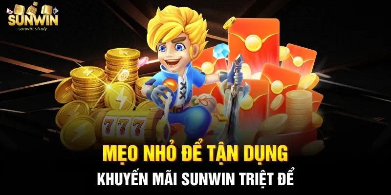 Mẹo nhỏ để tận dụng khuyến mãi Sunwin triệt để