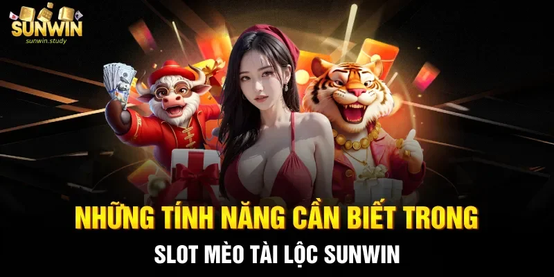 Những tính năng cần biết trong slot Mèo tài lộc sunwin