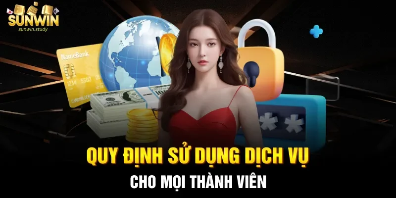 Quy định sử dụng dịch vụ cho mọi thành viên 