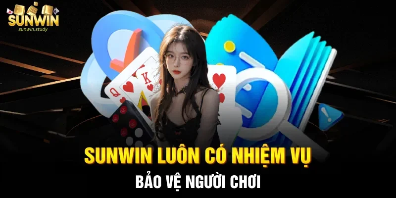 Sunwin luôn có nhiệm vụ bảo vệ người chơi