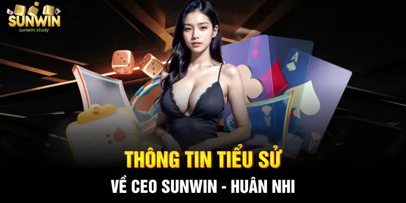 Thông tin tiểu sử về CEO Sunwin - Huân Nhi
