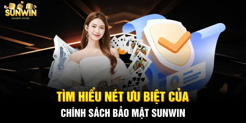Tìm hiểu nét ưu biệt của chính sách bảo mật sunwin