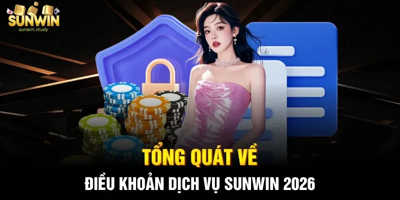 Tổng quát về điều khoản dịch vụ Sunwin 2026