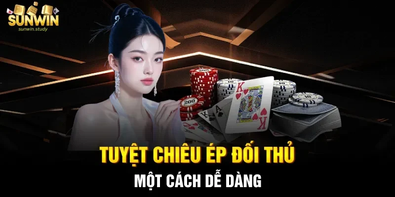 Tuyệt chiêu ép đối thủ một cách dễ dàng 